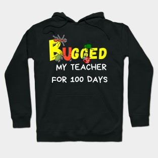 I Ve Bugged My Teacher For 100 Days Hoodie